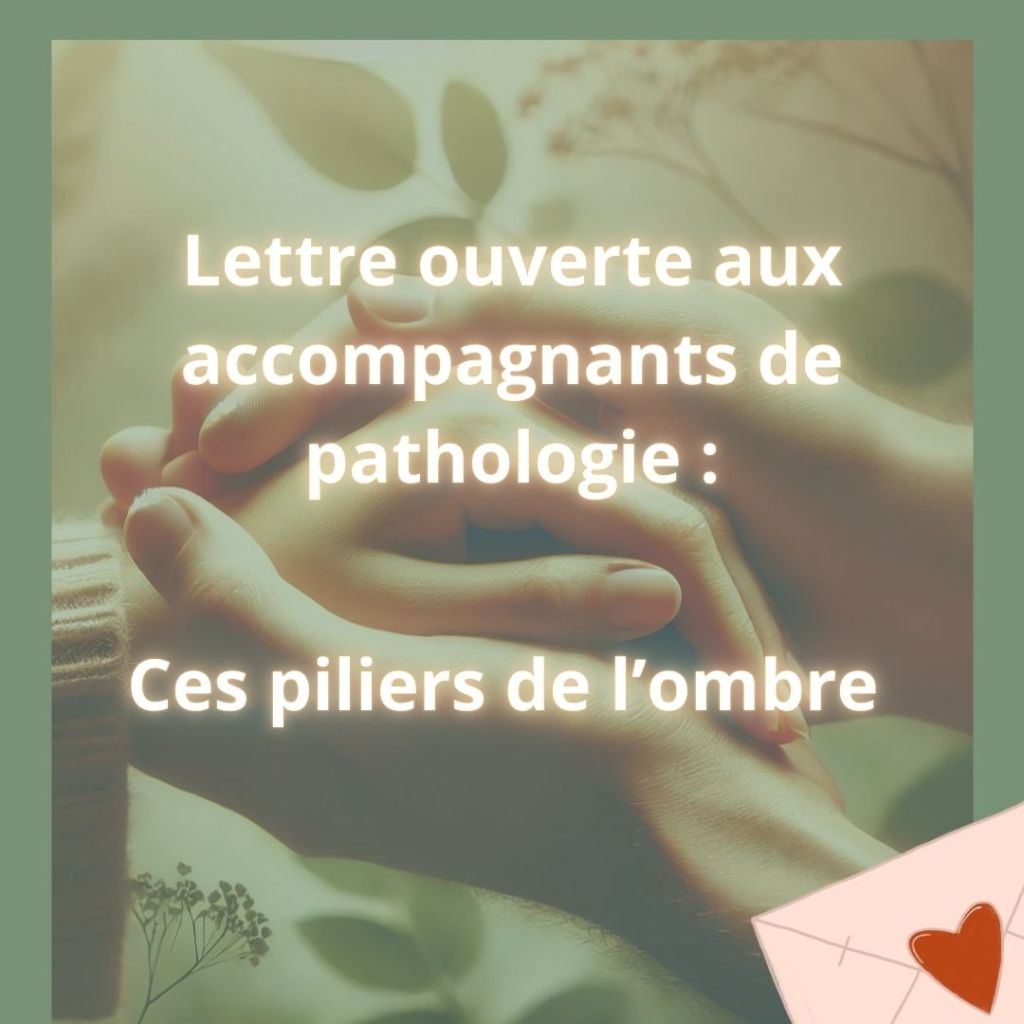 Lettre ouverte aux accompagnants de pathologie : Ces piliers de&nbsp;l&rsquo;ombre
