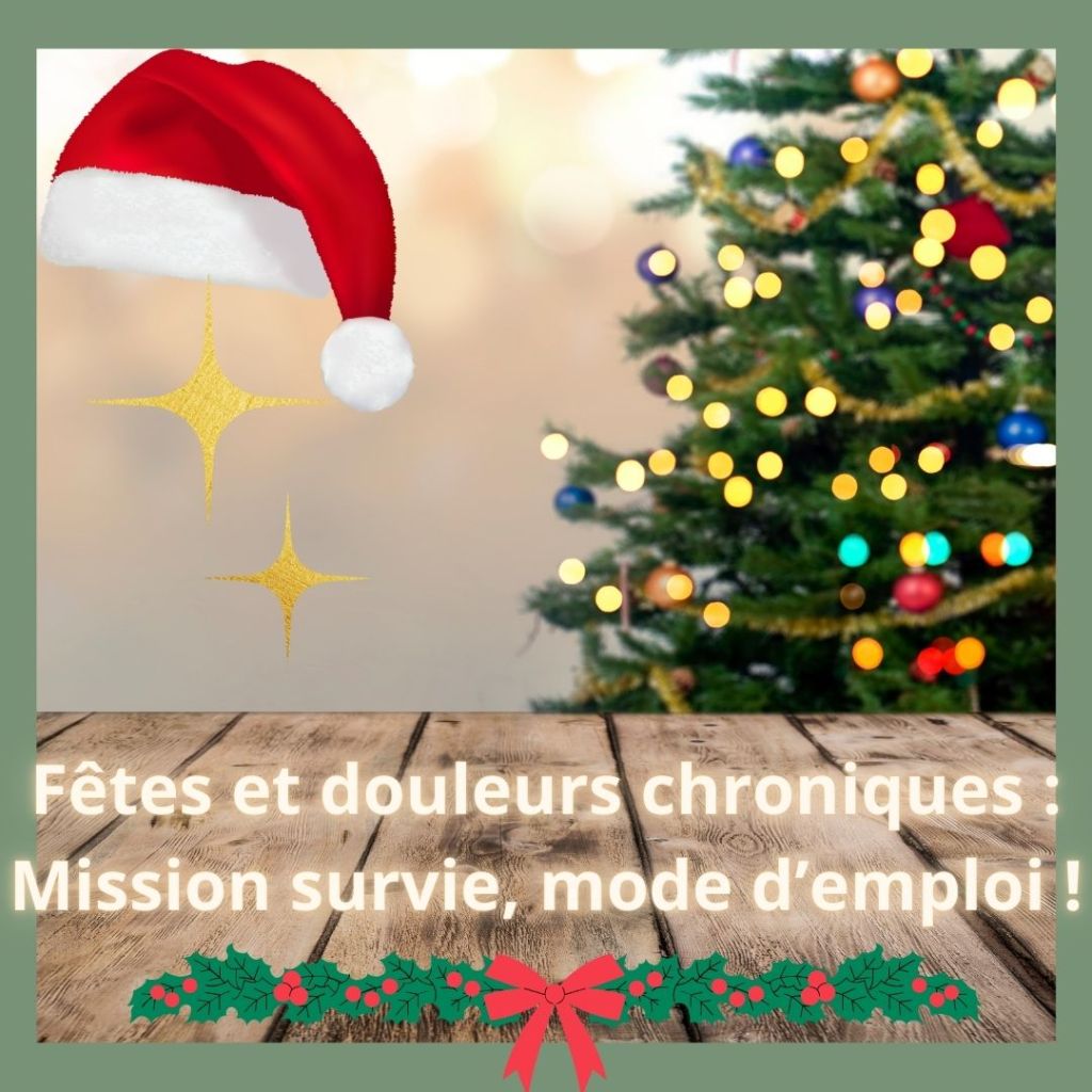 Fêtes et douleurs chroniques : Mission survie, mode d’emploi&nbsp;!